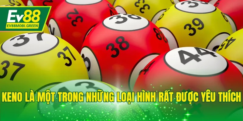 Keno là một trong những loại hình rất được yêu thích