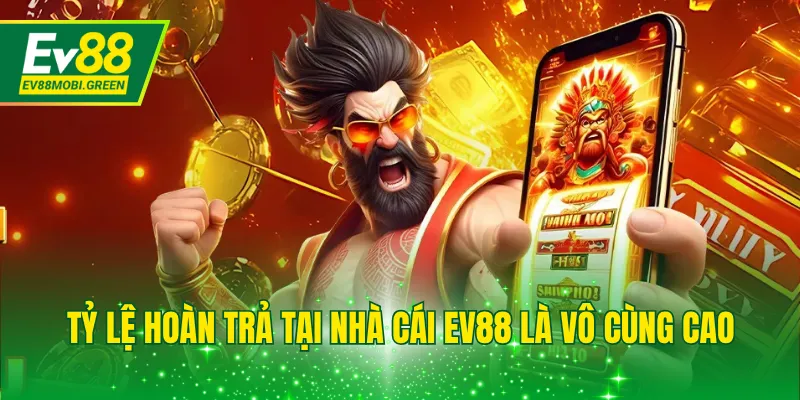 Tỷ lệ hoàn trả tại nhà cái EV88 là vô cùng cao
