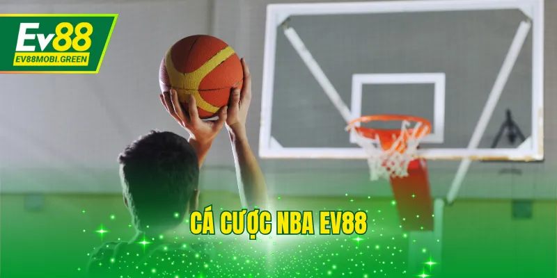 Cá Cược NBA EV88 - Loại Hình Giải Trí Vô Cùng Mới Lạ